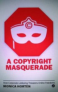 A Copyright Masquerade - How Corporate Lobbying Threatens Online Freedoms