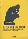Difficile démocratie - Les idées politiques en Europe au XXe siècle - 1918-1989
