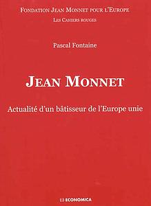 Jean Monnet - Actualité d'un bâtisseur de l'Europe unie