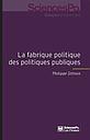 La fabrique politique des politiques publiques