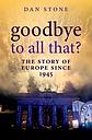 Goodbye to All That? - The Story of Europe Since 1945