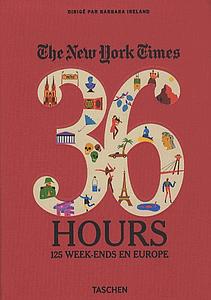 The New York Times 36 Hours - 125 week-ends en Europe