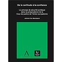 De la certitude à la confiance - Le principe de sécurité juridique dans la jurisprudence de la Cour de justice de l'Union européenne