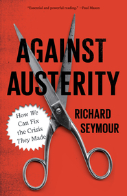 Against Austerity - How we Can Fix the Crisis they Made