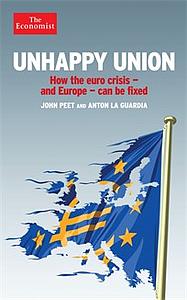 Unhappy Union - How the Euro Crisis- and Europe - Can Be Fixed