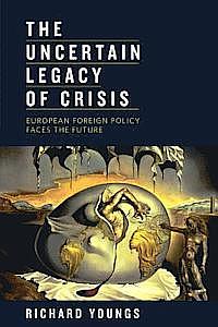 The Uncertain Legacy of Crisis - European Foreign Policy Faces the Future