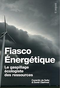 Fiasco énergétique - Le gaspillage écologiste des ressources