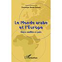Le Monde arabe et l'Europe : Entre conflits et paix