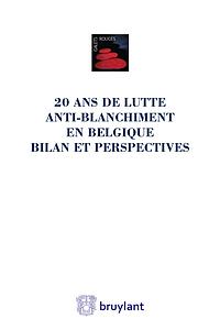 Vingt ans de lutte anti-blanchiment en Belgique – Bilan et perspectives