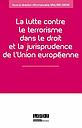 La lutte contre le terrorisme dans le droit et la jurisprudence de l'Union européenne 