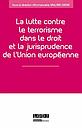 La lutte contre le terrorisme dans le droit et la jurisprudence de l'Union européenne 