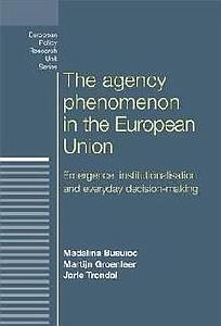 The agency phenomenon in the European Union - Emergence, institutionalisation and everyday decision-making