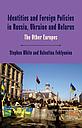 Identities and Foreign Policies in Russia, Ukraine and Belarus - The Other Europes