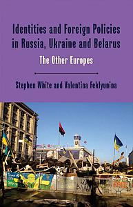 Identities and Foreign Policies in Russia, Ukraine and Belarus - The Other Europes