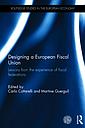Designing a European Fiscal Union - Lessons from the Experience of Fiscal Federations