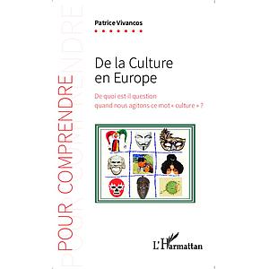 De la culture en Europe - De quoi est-il question quand nous agitons ce mot "culture" ?