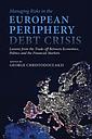 Managing Risks in the European Periphery Debt Crisis - Lessons from the Trade-off between Economics, Politics and the Financial Markets 