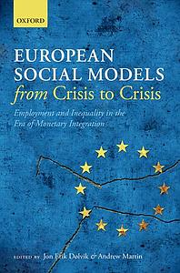 European Social Models From Crisis to Crisis - Employment and Inequality in the Era  of Monetary Integration 