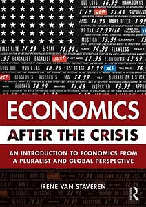 Economics After the Crisis - An Introduction to Economics from a Pluralist and Global Perspective