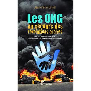 Les ONG au secours des révolutions arabes - Face à la défaillance des Etats : la mobilisation des sociétés civiles européennes   