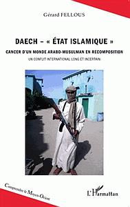 Daech - "Etat islamique": Cancer d'un monde arabo-musulman en recomposition Un conflit international long et incertain 