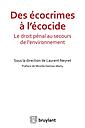 Des écocrimes à l'écocide - Le droit pénal au secours de l'environnement 