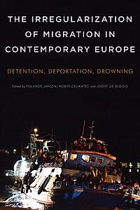 The Irregularization of Migration in Contemporary Europe - Detention, Deportation, Drowning 