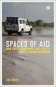 Spaces of Aid - How Cars, Compounds and Hotels Shape Humanitarianism 