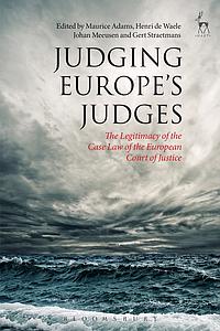 Judging Europe's Judges - The Legitimacy of the Case Law of the European Court of justice 