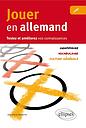 Jouer en allemand. Testez et améliorez vos connaissances (Vocabulaire, grammaire, culture générale)