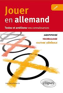 Jouer en allemand. Testez et améliorez vos connaissances (Vocabulaire, grammaire, culture générale)