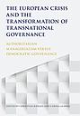 The European Crisis and the Transformation of Transnational Governance - Authoritarian Managerialism versus Democratic Governance
