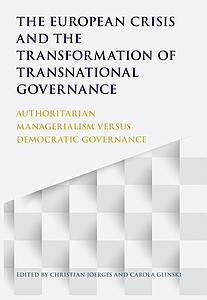 The European Crisis and the Transformation of Transnational Governance - Authoritarian Managerialism versus Democratic Governance