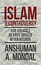 Islam and Controversy - The Politics of Free Speech After Rushdie 	