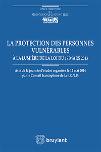 La protection des personnes vulnérables à la lumière de la loi du 17 mars 2013 -  