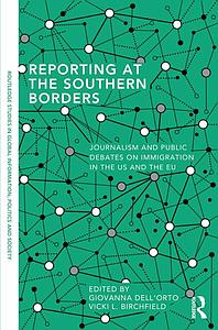 Reporting at the Southern Borders - Journalism and Public Debates on Immigration in the US and the EU