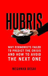 Hubris - Why Economists Failed to Predict the Crisis and How to 
