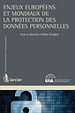 Les enjeux européens et mondiaux de la protection des données personnelles