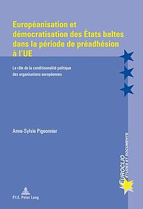 Européanisation et démocratisation des États baltes dans la période de préadhésion à l’UE  - Le rôle de la conditionnalité politique des organisations européennes 