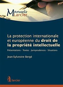 La protection internationale et européenne du droit de la propriété intellectuelle - Présentation - Textes - Jurisprudences – Situations