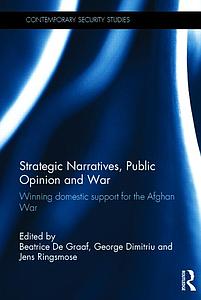 Strategic Narratives, Public Opinion and War - Winning domestic support for the Afghan War