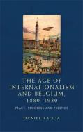 The age of internationalism and Belgium, 1880–1930 - Peace, progress and prestige