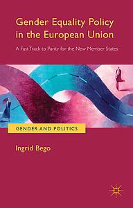 Gender Equality Policy in the European Union - A Fast Track to Parity for the New Member States 