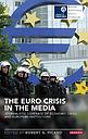 The Euro Crisis in the Media: Journalistic Coverage of Economic Crisis and European Institutions