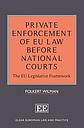Private Enforcement of EU Law Before National Courts Private Enforcement of EU Law Before National Courts - The EU Legislative Framework 