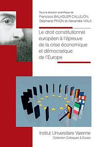Le droit constitutionnel européen à l'épreuve de la crise économique et démocratique de l'Europe sous la direction scientifique