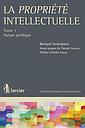La propriété intellectuelle -  Tome 1 - Nature juridique