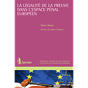 La légalité de la preuve dans l'espace pénal européen