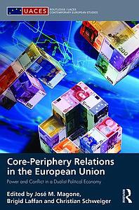 Core-periphery Relations in the European Union - Power and Conflict in a Dualist Political Economy