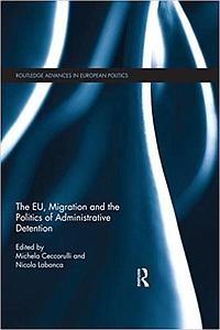 The EU, Migration and the Politics of Administrative Detention